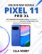 UNLOCK Libri GmbH UNLOCK NEW GOOGLE PIXEL11 PRO XL: The Complete User Guide to Setup, AI Systems, Camera Architecture, Security Configuration, and Advanced Troubleshooting