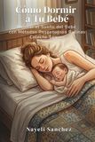 Cómo Icecat Cómo Dormir a Tu Bebé Guía Completa de Sueño Mejorar el Sueño del Bebé con Métodos Respetuosos: Rutinas, Colecho Seguro, Regresiones de Sueño y Estrategias Reales para Mamás Agotadas