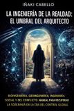 LA Independently Published La Ingeniería de la Realidad: El Umbral del Arquitecto: Bioingeniería, Geoingeniería, Ingeniería Social y del Conflicto: Manual Para Recuperar La Sobe Paperback