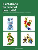8 créations au crochet pour bébé: Un lapin endormi, des jouets tactiles et des hochets sur anneaux en bois