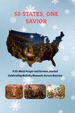 50 States, ONE Savior: A 52-Week Prayer and Sermon Journal Celebrating Nativity Moments Across America