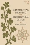 Ornamental Drawing and Architectural Design: An 1857 Victorian Drawing Course and Illustrated History of Ornament, from Geometric Pattern to Gothic, Classical, and Elizabethan Design