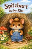 Spitzbart die kleine braune Feldmaus: Spitzbart in der Kita
