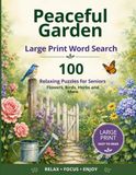 Peaceful Garden Large Print Word Search for Seniors: 100 Relaxing Puzzles with Flowers, Birds, Herbs and More
