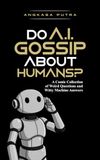 Do A.I. Gossip About Humans?: A Comic Collection of Weird Questions and Witty Machine Answers