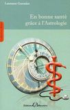 En bonne santé grâce à l'astrologie: Méthode de connaissance et de prévention des maladies