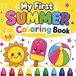 My First Summer Coloring Book for Toddlers 1-3: Simple, Big Pictures of Sunshine, Popsicles, Beach Balls & Summer Fun