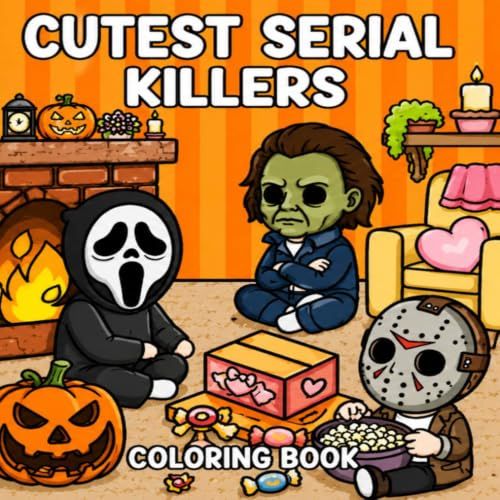 Cutest Serial Killers Coloring Book: 30 Funny and Creepy Horror-Themed Illustrations Featuring Adorably Twisted Slashers, Cozy Scenes that are Almost Innocent for Adults, Teens, Fans