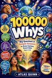 100000 Whys: Big Questions & Simple Answers to Grow Curious, Smart Kids (Ages 6–12) Paperback