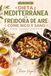 Dieta Mediterránea en Freidora de Aire: Come Rico y Sano: 70 recetas mediterráneas fáciles y rápidas para tu freidora de aire, coloridas y llenas de sabor
