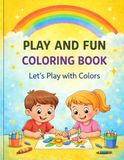 PLAY AND FUN COLORING BOOK: Let's Play with Colors
