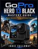 GoPro Hero 13 Black Mastery Guide