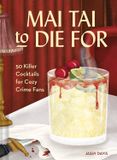 Mai Pavilion Mai Tai to Die for: Deliciously deadly cocktails inspired by your favourite murder mysteries, new for 2026