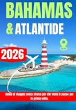 BAHAMAS & ATLANTIDE GUIDA DI VIAGGIO 2026