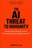 The AI Threat to Humanity: This book will not protect you from AI. It will reveal what was never competing to begin with.