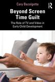 Beyond Routledge Beyond Screen Time Guilt: The Role of TV and Video in Early Child Development Paperback