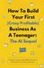 How To Build Your First (Crazy Profitable) Business As A Teenager: The AI Sequel: Another 18 ways to make $30K by 18 years old and never worry about retirement