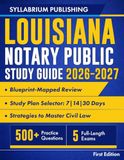 Louisiana Notary Public Study Guide 2026–2027: Blueprint-Mapped Review with Study Plans, 500+ Practice Questions, 5 Full-Length Exams, Detailed ... Civil Law and Pass on Your First Attempt