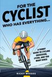 For Libri GmbH For the Cyclist Who Has Everything: A Funny Guide to Cycling Obsession, Lycra Addiction, and the Truth About Too Many Bikes