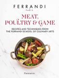 Meat, Ferrandi Paris Meat, Poultry & Game: Recipes and Techniques from the Ferrandi School of Culinary Arts - Hardcover