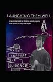 Launching Them Well: A Conversation Guide for Christian Parents Preparing Their Children for College and Beyond.