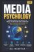 Media Independently Published Media Psychology: Understanding the Impact of Media on Behavior and Cognition (Insights, Applications, and Strategies for Media Consumers and Creators): 54 Paperback