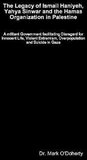 The Legacy of Ismail Haniyeh, Yahya Sinwar and the Hamas Organization in Palestine - A militant Government facilitating Disregard for Innocent Life, Violent Extremism, Overpopulation and Suicide in Gaza