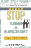 Stop Being a Narcissist:::: “Effective Strategies and Exercises to Quit Manipulative Behavior, Giving Up Controlling Tendency and Fix Your Relationships.”