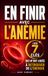 En Finir avec l’Anémie: Les 7 Clés qui m’ont Aidée à Retrouver de l’Énergie et Mieux Comprendre les Causes de ma Fatigue | Carence en Fer | Livre et Guide Complet pour Vaincre l’Anémie