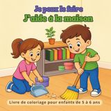 Je peux le faire J’aide à la maison: Livre de coloriage sur les compétences quotidiennes