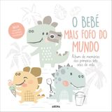 O BEBE MAIS FOFO DO MUNDO: ALBUM DE MEMORIAS DOS PRIMEIROS TRES ANOS DE VIDA