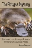 The Platypus Mystery: Discover the Strange Science Behind Nature's Weirdest Animal