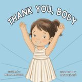 Thank You, Body: A Body Positivity and Gratitude Book for Toddlers and Preschoolers ages 3 to 5 Supporting Self-Love from Head to Toe