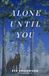 Alone Until You