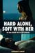 Hard Alone, Soft With Her: The Real Reason You Go Soft With Her — and How to Beat Performance Anxiety, Get Out of Your Head, and Stay Hard Without Pills