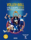 Volley-Ball Volley-Ball, une équipe en or: 2012-2024 D'Outsiders à Champions olympiques