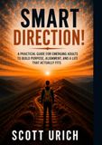 SMART DIRECTION!: A Practical Guide For Emerging Adults To Build, Purpose, Alignment, And A Life That Actually Fits