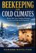 Beekeeping Libri GmbH Beekeeping for Cold Climates: Winter Hive Care, Feeding, Moisture Control, and Spring Management Paperback