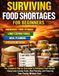 Surviving Food Shortages for Beginners: The Complete Step-by-Step Guide to Emergency Food Storage, Cheap Long-Lasting Foods, Meal Planning, and Preparing Your Family Without Fear
