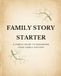 Family Story Starter: A Simple Guide to Beginning your Family History