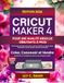 CRICUT MAKER 4 POUR UNE QUALITÉ ABSOLUE DÉBUTANTS À PROS