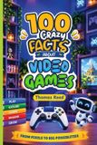 Independently Published 100 Crazy Facts About Video Games: From Pong to Pixels: Arcade Adventures and Boss Battles Livre de poche