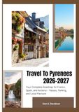 GUIDE PYRENEES GUIDE 2026-2027: Your Complete Roadmap for France, Spain, and Andorra – Passes, Parking, and Local Flavours.