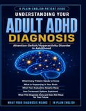 Understanding Your Adult ADHD Diagnosis: Attention-Deficit/Hyperactivity Disorder in Adulthood: What Every Patient Needs to Know.