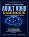 Understanding Your Adult ADHD Diagnosis: Attention-Deficit/Hyperactivity Disorder in Adulthood: What Every Patient Needs to Know.