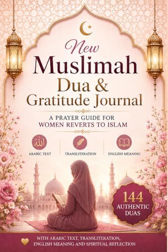 New Muslimah Dua & Gratitude Journal: A Prayer Guide for Women Reverts to Islam | 144 Authentic Duas with Arabic Text, Transliteration, English Meaning and Spiritual Reflection