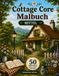 Cottage Core Malbuch: Mittel: 50 Wunderschöne Illustrationen mit Zauberhaften Cottages und Friedlichen Landschaftsszenen