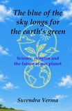 The blue of the sky longs for the earth’s green: Science, religion and the future of our planet
