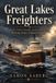 Great Lakes Freighters: Ore, Grain, Storms, Locks and the Working Ships of Inland America