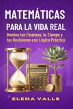 MATEMÁTICAS PARA LA VIDA REAL Domina tus Finanzas, tu Tiempo y tus Decisiones con Lógica Práctica: De la Teoría a la Práctica: Impuestos, ... para Adolescentes y Jóvenes Adultos